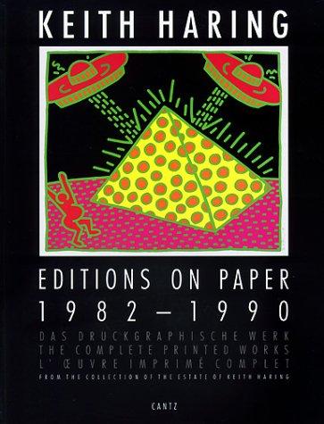 Keith Haring : editions on paper, 1982-1990 : l'oeuvre imprimé complet