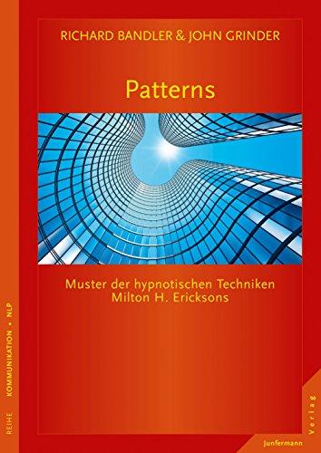 Patterns: Muster der hypnotischen Techniken Milton H. Ericksons