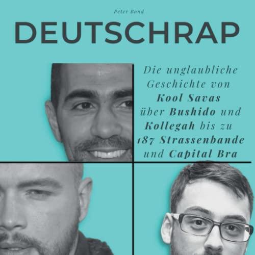 DeutschRap: Die unglaubliche Geschichte von Kool Savas über Bushido und Kollegah bis zu 187 Strassenbande und Capital Bra