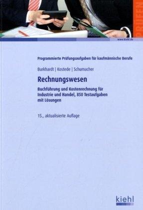 Rechnungswesen: Buchführung und Kostenrechnung für Industrie und Handel, 850 Testaufgaben mit Lösungen