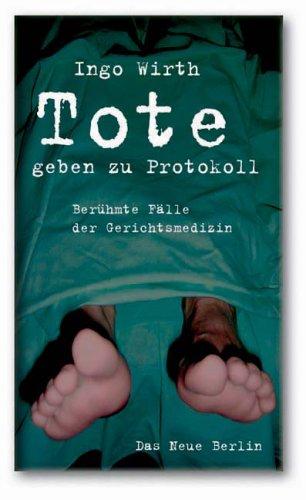 Tote geben zu Protokoll (Berühmte Fälle der Gerichtsmedizin);