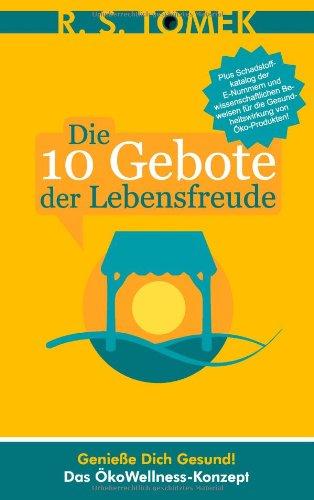 Die 10 Gebote der Lebensfreude: Genieße Dich gesund ! Das ÖkoWellness-Konzept