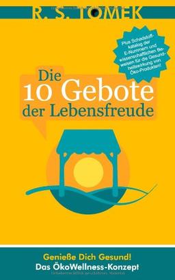 Die 10 Gebote der Lebensfreude: Genieße Dich gesund ! Das ÖkoWellness-Konzept