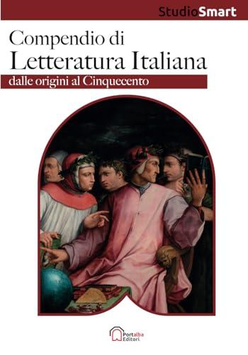 Compendio di Letteratura Italiana - Dalle origini al Cinquecento: Per la preparazione scolastica e universitaria, con riassunti, schemi e tabelle (Studio Smart)