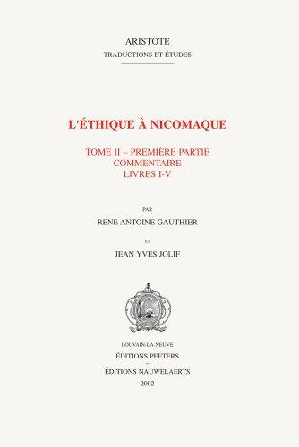 L'Ethique a Nicomaque II, 1: Introduction, Traduction Et Commentaire Par Rene Antoine Gauthier Et Jean Yves Jolif (Aristote: Traductions Et Etudes, Band 1)