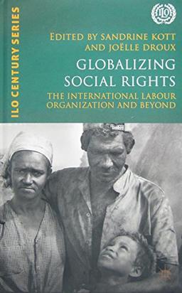 Globalizing Social Rights: The International Labor Organization and Beyond: the International Labour Organization and beyond