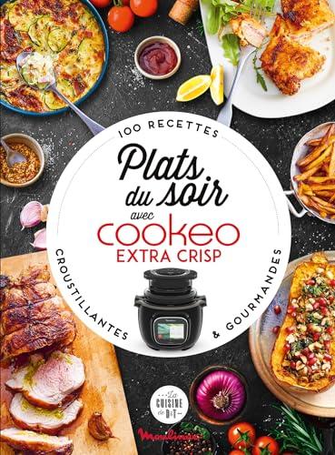 Plats du soir au Cookeo & extra crisp : 100 recettes croustillantes & gourmandes