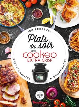 Plats du soir au Cookeo & extra crisp : 100 recettes croustillantes & gourmandes