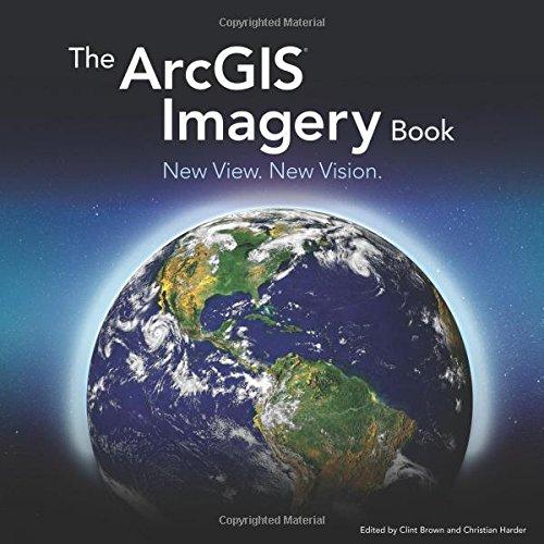 The Arcgis Imagery Book: New View. New Vision. (Arcgis Books)