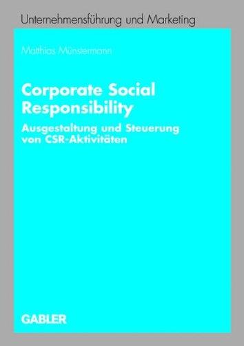 Corporate Social Responsibility: Ausgestaltung und Steuerung von CSR-Aktivitäten (Unternehmensführung und Marketing)