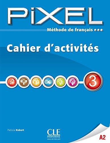 Pixel 3 A2 : méthode de français : cahier d'activités