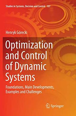 Optimization and Control of Dynamic Systems: Foundations, Main Developments, Examples and Challenges (Studies in Systems, Decision and Control, Band 107)