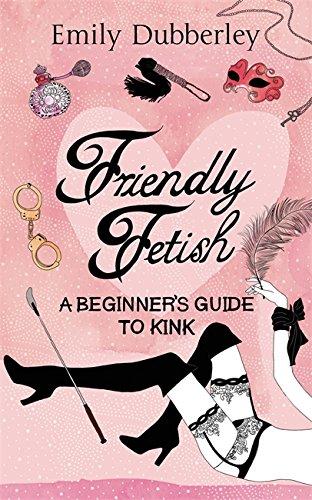 Friendly Fetish: A Beginner's Guide to Kink