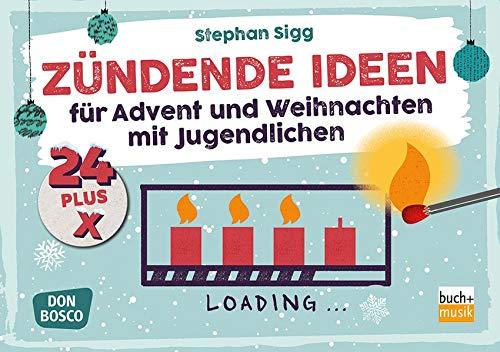 24 plus X zündende Ideen: für Advent und Weihnachten mit Jugendlichen