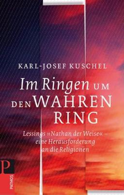 Im Ringen um den Wahren Ring: Lessings &#62;&#62;Nathan der Weise &#60;&#60; -eine Herausforderung an die Religionen: Lessings >>Nathan der Weise << -eine Herausforderung an die Religionen