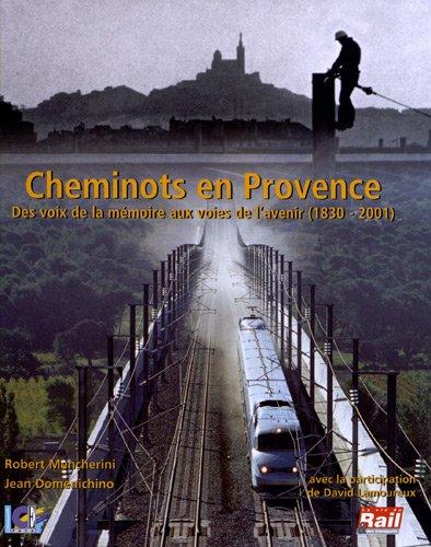 Cheminots en Provence : des voix de la mémoire aux voies de l'avenir : 1830-2001