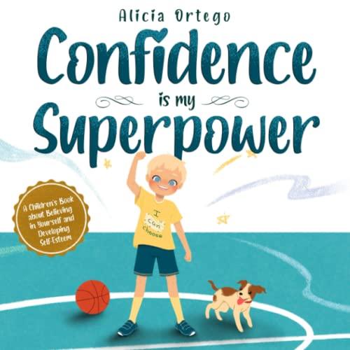 Confidence is my Superpower: A Kid's Book about Believing in Yourself and Developing Self-Esteem (My Superpower Books, Band 5)