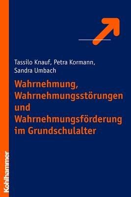 Wahrnehmung, Wahrnehmungsstörungen und Wahrnehmungsförderung im Grundschulalter