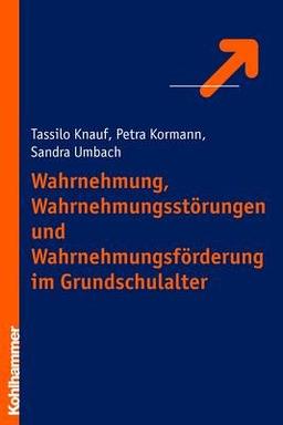 Wahrnehmung, Wahrnehmungsstörungen und Wahrnehmungsförderung im Grundschulalter