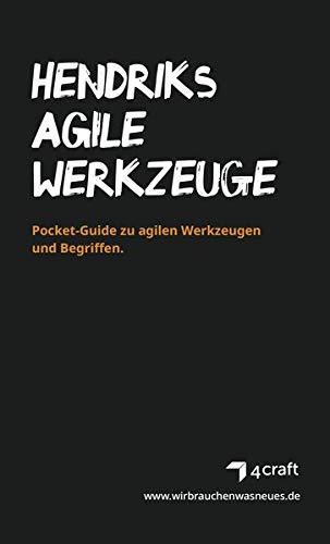 HENDRIKS AGILE WERKZEUGE: Pocket-Guide zu agilen Werkzeugen und Begriffen wie Scrum, Design Thinking und Kanban. Dein Überblick für agiles Arbeiten mit praktischen Hinweisen.