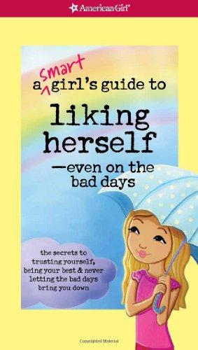 A Smart Girl's Guide to Liking Herself-Even on the Bad Days (Smart Girl's Guides)