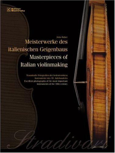 Meisterwerke des italienischen Geigenbaus. Masterpieces of Italian violinmaking: Traumhafte Fotografien der bedeutendsten Instrumente des 18. ... ... important instruments of the 18th century