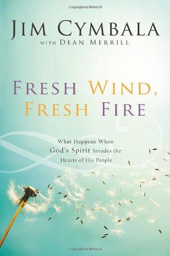 Fresh Wind, Fresh Fire: What Happens When God's Spirit Invades the Heart of His People: What Happens When God's Spirit Invades the Hearts of His People