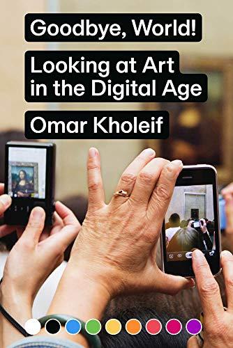 Goodbye, World! Looking at Art in the Digital Age (Sternberg Press)