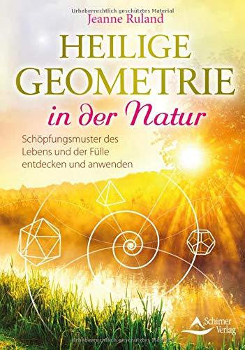 Heilige Geometrie in der Natur: Schöpfungsmuster des Lebens und der Fülle entdecken und anwenden