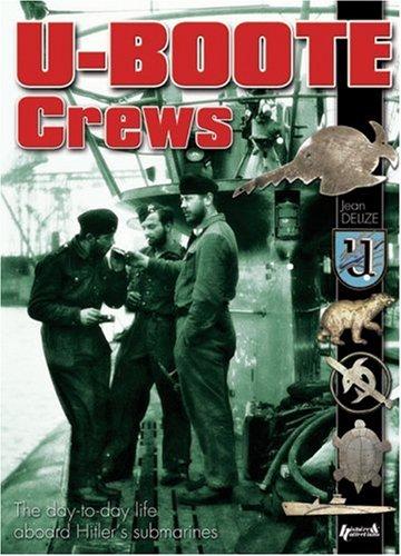 U-Boote crews : 1939-1945 : the day-to-day life aboard Hitler's submarines