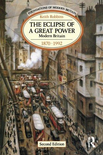 The Eclipse of a Great Power: Modern Britain, 1870-1992 (Foundations of Modern Britain)