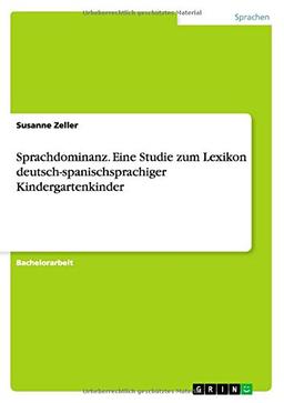 Sprachdominanz. Eine Studie zum Lexikon deutsch-spanischsprachiger Kindergartenkinder