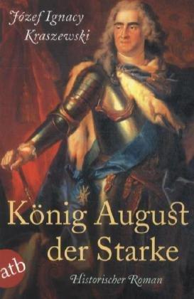 König August der Starke: Historischer Roman