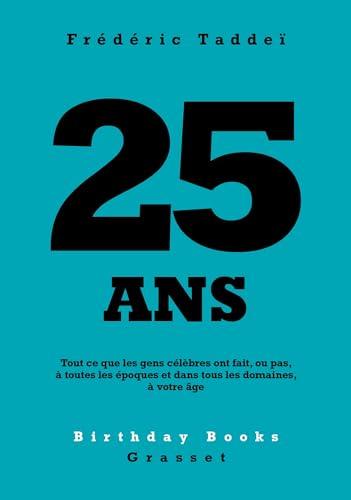 25 ans : tout ce que les gens célèbres ont fait, ou pas, à toutes les époques et dans tous les domaines, à votre âge