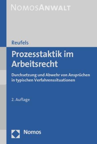 Prozesstaktik im Arbeitsrecht: Durchsetzung und Abwehr von Ansprüchen in typischen Verfahrenssituationen