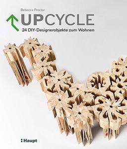 Upcycle: 24 DIY-Designerobjekte zum Wohnen