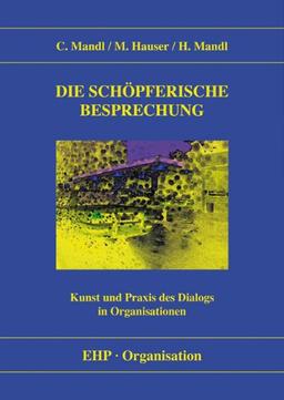 Die schöpferische Besprechung: Kunst und Praxis des Dialogs in Organisationen