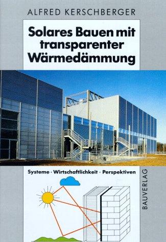 Solares Bauen mit transparenter Wärmedämmung. Systeme, Wirtschaftlichkeit, Perspektiven