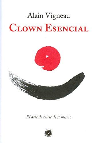 Clown esencial : el arte de reírse de sí mismo