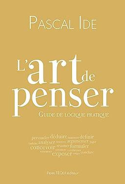 L'art de penser : guide de logique pratique