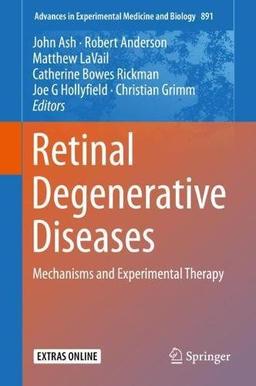 Retinal Degenerative Diseases: Mechanisms and Experimental Therapy (Advances in Experimental Medicine and Biology, Band 891)