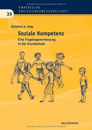 Soziale Kompetenz: Eine Fragebogenerfassung in der Grundschule (Empirische Erziehungswissenschaft)