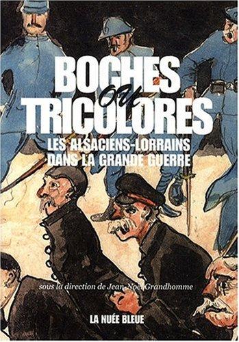 Boches ou tricolores ? : les Alsaciens-Lorrains dans la Grande Guerre