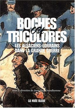 Boches ou tricolores ? : les Alsaciens-Lorrains dans la Grande Guerre