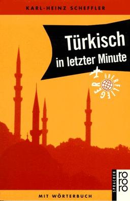 Türkisch in letzter Minute. Buch und Cassette. Ein Sprachführer für Kurzentschlossene.