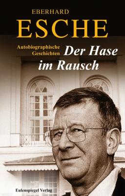 Der Hase im Rausch: Autobiographische Geschichten