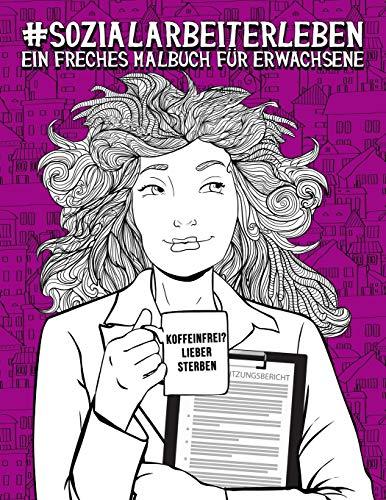 Sozialarbeiterleben: Ein freches Malbuch für Erwachsene: Ein Anti-Stress-Buch zur Entspannung und Stressabbau für Sozialarbeiter & Studenten der Sozialarbeit und Sozialpädagogik