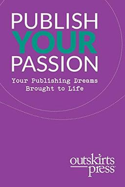 Outskirts Press Presents Publish Your Passion: Your Publishing Dreams Brought to Life