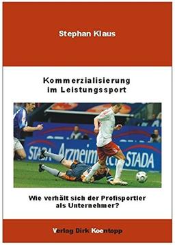 Kommerzialisierung im Leistungssport: Wie verhält sich der Profisportler als Unternehmer?