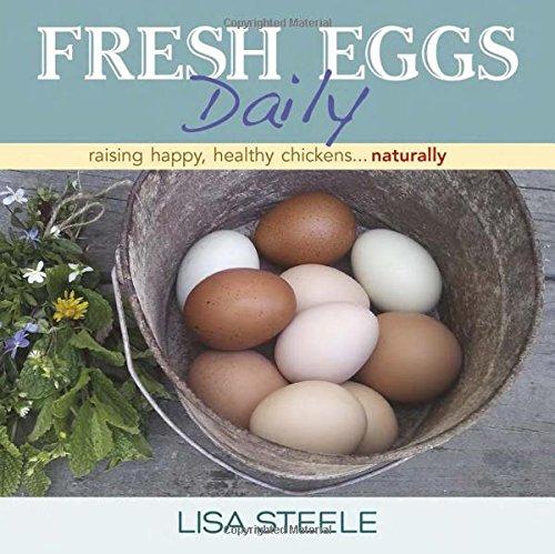 Fresh Eggs Daily: Raising Happy, Healthy Chickens... Naturally